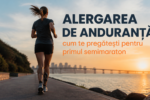 Alergarea de anduranță: cum te pregătești pentru primul semimaraton
